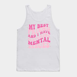 My Best Friend And I Have Matching Mental Issues Tank Top